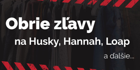 Veľké zľavy Husky, Hannah, Loap a ďalšie